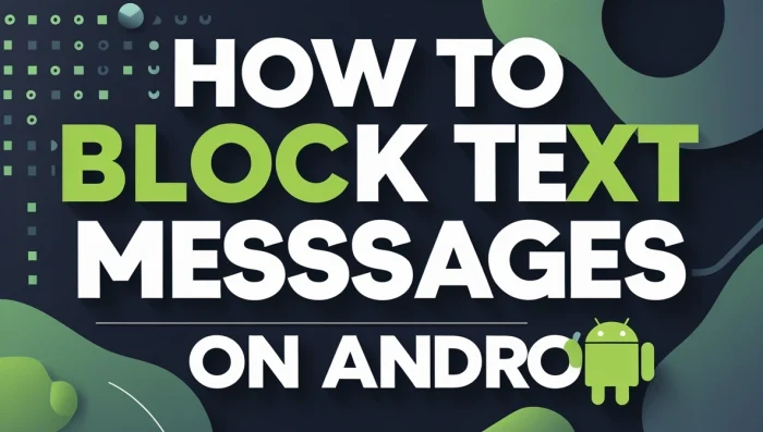 How to Block Text Messages on Android