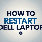 How to Restart Dell Laptop: Easy Methods for Every Situation How to Restart Dell Laptop