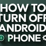 How to Turn Off Android Phone How to Turn Off Android Phone