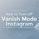 How to Turn Off Vanish Mode Instagram: A Complete Guide to Disabling Disappearing Chats Turn Off Vanish Mode Instagram