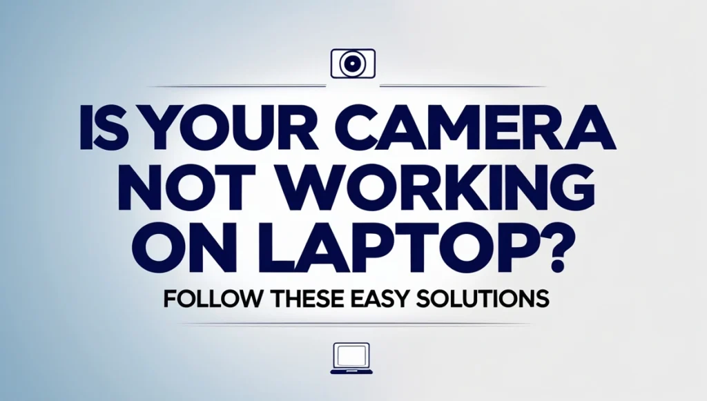 Camera Not Working on Laptop Camera Not Working on Laptop