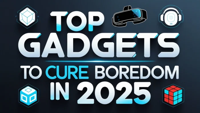 Top 10 Gadgets to Cure Boredom in 2025 – Fun, Focus, and Entertainment