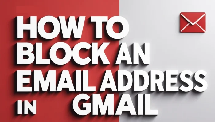 How to Block an Email Address in Gmail (2025 Guide)