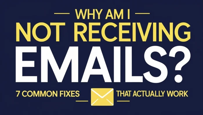 Why Am I Not Receiving Emails? 7 Common Fixes That Actually Work